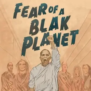 Fear of a Blak Planet
