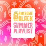 Awesome Black Summer Playlist